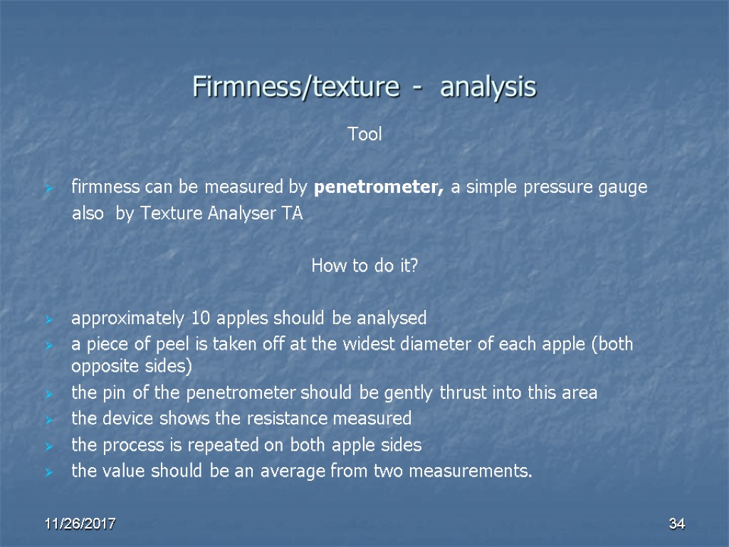 Firmness/texture - analysis Tool firmness can be measured by penetrometer, a simple pressure gauge Firmness/texture - analysis Tool firmness can be measured by penetrometer, a simple pressure gauge